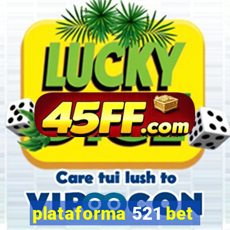 plataforma 521 bet